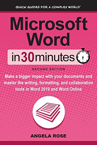 Beispielbild fr Microsoft Word in 30 Minutes (Second Edition) : Make a Bigger Impact with Your Documents and Master the Writing, Formatting, and Collaboration Tools in Word 2019 and Word Online zum Verkauf von Better World Books