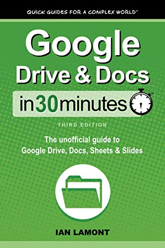 Beispielbild fr Google Drive & Docs In 30 Minutes: The unofficial guide to Google Drive, Docs, Sheets & Slides: The unofficial guide to Google Drive, Docs, Sheets & Slides zum Verkauf von AwesomeBooks