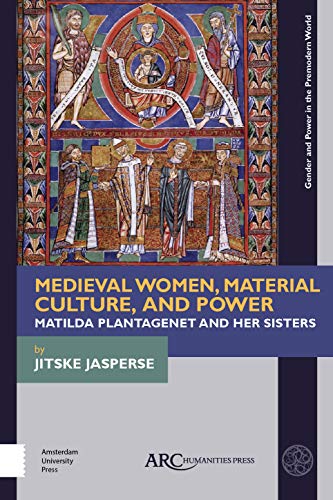 Stock image for Medieval Women, Material Culture, and Power: Matilda Plantagenet and her Sisters (Gender and Power in the Premodern World) for sale by GF Books, Inc.