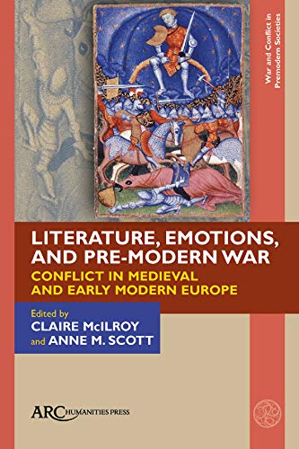 9781641893084: Literature, Emotions, and Pre-Modern War: Conflict in Medieval and Early Modern Europe (War and Conflict in Premodern Societies)