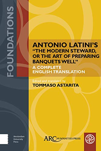Beispielbild fr Antonio Latini's 'The Modern Steward, or The Art of Preparing Banquets Well': A Complete English Translation (Foundations) zum Verkauf von Powell's Bookstores Chicago, ABAA