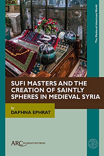 Stock image for Sufi Masters and the Creation of Saintly Spheres in Medieval Syria (Medieval Islamicate World) for sale by GF Books, Inc.