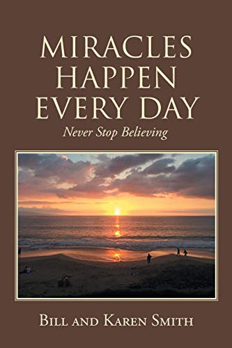 Imagen de archivo de MIRACLES HAPPEN EVERY DAY: Never Stop Believing a la venta por Chiron Media