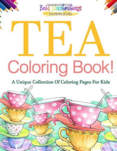 Beispielbild fr Tea Coloring Book! A Unique Collection Of Coloring Pages For Kids zum Verkauf von Decluttr