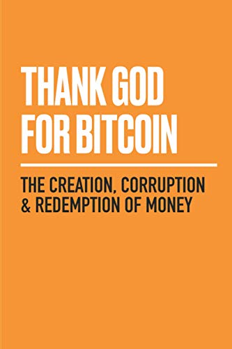 Stock image for Thank God for Bitcoin: The Creation, Corruption and Redemption of Money for sale by Books Unplugged