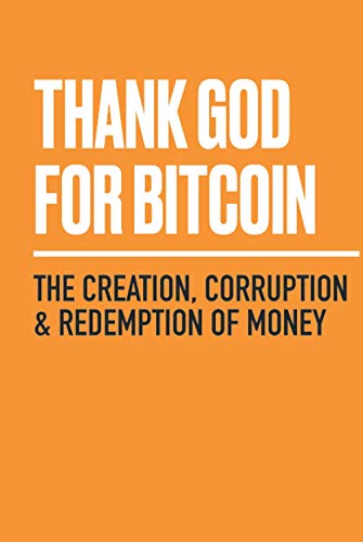 Stock image for Thank God for Bitcoin: The Creation, Corruption and Redemption of Money for sale by Books Unplugged
