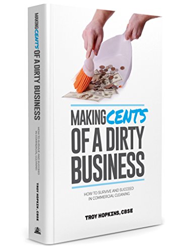 Imagen de archivo de Making Cents of a Dirty Business: How to Survive and Succeed in Commercial Cleaning a la venta por SecondSale