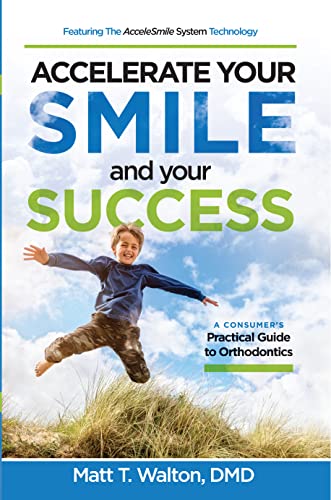Stock image for Accelerate Your Smile and your Success: A Consumer's Practical Guide to Orthodontics for sale by Lakeside Books