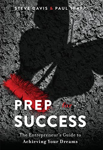 Stock image for Prep for Success : The Entrepreneur's Guide to Achieving Your Dreams for sale by Better World Books