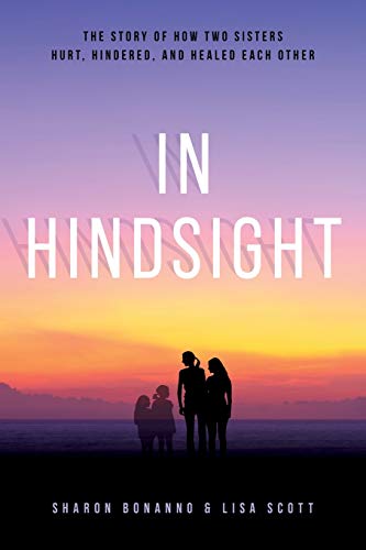 Stock image for In Hindsight: The Story Of How Two Sisters Hurt, Hindered, And Healed Each Other for sale by Books From California