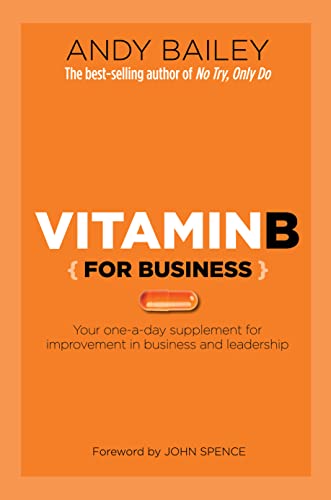 

Vitamin B (For Business): Your one-a-day supplement for improvement in business and leadership