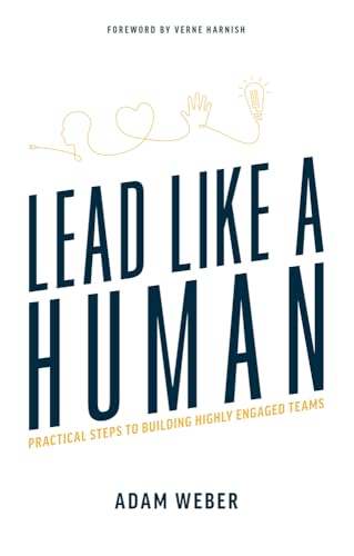 Imagen de archivo de Lead Like A Human: Practical Steps To Building Highly Engaged Teams a la venta por Goodwill of Colorado