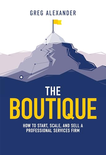 Beispielbild fr The Boutique: How To Start, Scale, And Sell A Professional Services Firm zum Verkauf von Open Books