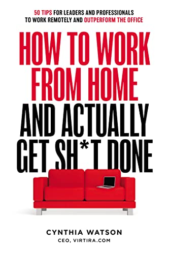 Beispielbild fr How To Work From Home And Actually Get Sh*t Done: 50 Tips For Leaders And Professionals To Work Remotely And Outperform the Office zum Verkauf von SecondSale