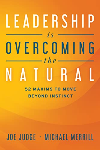 Stock image for Leadership Is Overcoming the Natural: 52 Maxims to Move Beyond Instinct for sale by ThriftBooks-Dallas