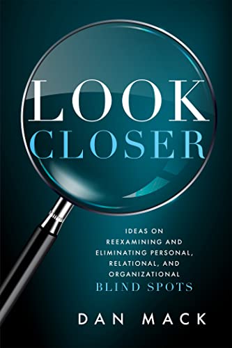 Stock image for Look Closer: Ideas on Reexamining and Eliminating Personal, Relational, and Organizational Blind Spots for sale by Goodwill of Colorado