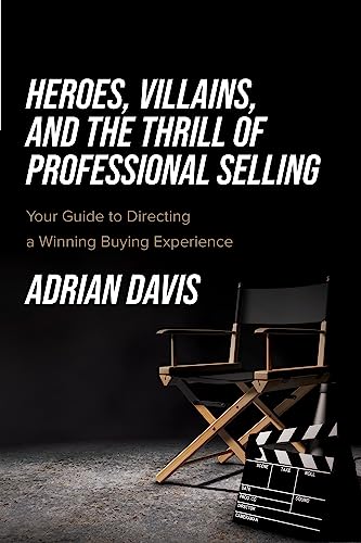 Stock image for Heroes, Villains, and the Thrill of Professional Selling for sale by PBShop.store US