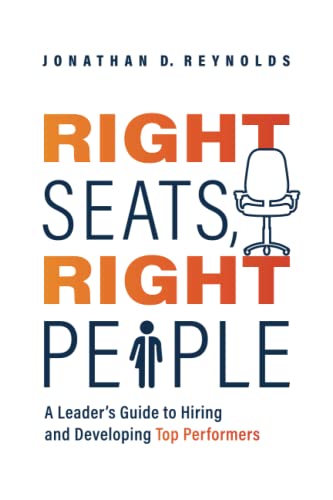 9781642256406: Right Seats, Right People: A Leader's Guide to Hiring and Developing Top Performers