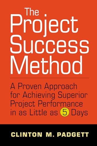 Imagen de archivo de The Project Success Method A Proven Approach for Achieving Superior Project Performance in as a Little as 5 Days a la venta por Lakeside Books