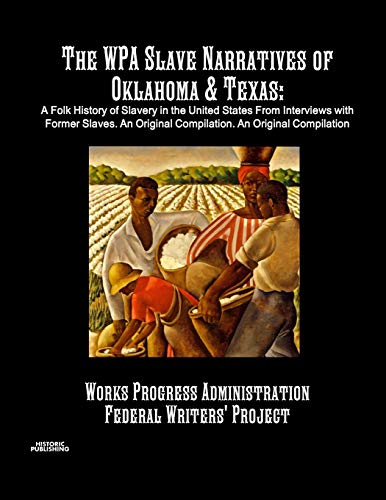 Stock image for The WPA Slave Narratives of Oklahoma & Texas: A Folk History of Slavery in the United States From Interviews with Former Slaves. An Original Compilation. An Original Compilation for sale by WorldofBooks