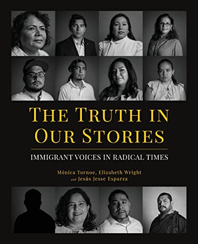 Imagen de archivo de The Truth in Our Stories: Immigrant Voices in Radical Times a la venta por KuleliBooks
