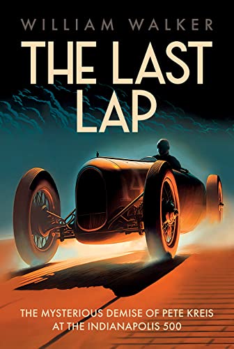 Beispielbild fr The Last Lap: The Mysterious Demise of Pete Kreis at The Indianapolis 500: Pete Kreis's Death Drive at the Indianapolis 500 zum Verkauf von Monster Bookshop