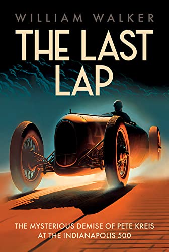 9781642341430: The Last Lap: The Mysterious Demise of Pete Kreis at The Indianapolis 500: Pete Kreis's Death Drive at the Indianapolis 500