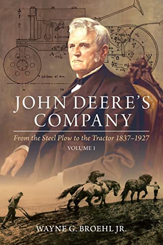 Stock image for John Deere's Company - Volume 1: From the Steel Plow to the Tractor 1837  1927 for sale by BooksRun