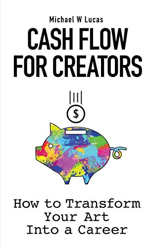 Stock image for Cash Flow for Creators: How to Transform your Art into A Career for sale by ThriftBooks-Atlanta
