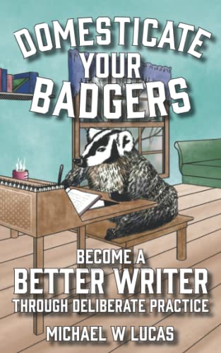 Imagen de archivo de Domesticate Your Badgers: Become a Better Writer through Deliberate Practice a la venta por ThriftBooks-Atlanta