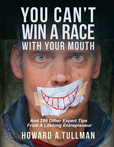 Beispielbild fr You Can't Win a Race with Your Mouth : And 290 Other Expert Tips from a Lifelong Entrepreneur zum Verkauf von Better World Books