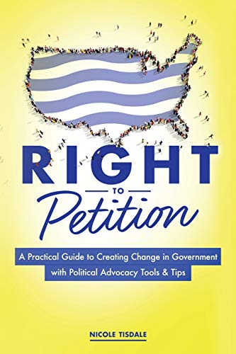 Beispielbild fr Right to Petition: A Practical Guide to Creating Change in Government with Political Advocacy Tools and Tips zum Verkauf von HPB-Emerald