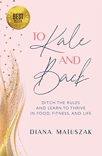 Beispielbild fr To Kale and Back : Ditch the Rules and Learn to Thrive in Food, Fitness, and Life zum Verkauf von Better World Books