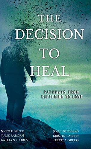 Beispielbild fr The Decision to Heal: Pathways from Suffering to Love zum Verkauf von SecondSale
