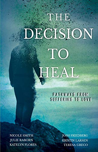Beispielbild fr The Decision to Heal: Pathways from Suffering to Love zum Verkauf von Ria Christie Collections