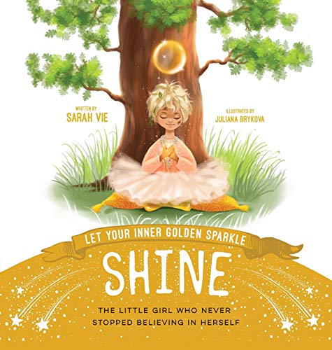 Beispielbild fr Let Your Inner Golden Sparkle Shine: The little girl who never stopped believing in herself zum Verkauf von Books From California