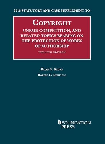 Stock image for Copyright, Unfair Comp, and Protection of Works of Authorship, 2018 Stat and Case Supplement (University Casebook Series) for sale by HPB-Red