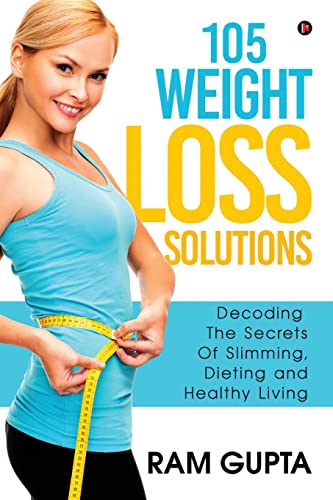 Stock image for 105 WEIGHT LOSS SOLUTIONS: Decoding The Secrets Of Slimming, Dieting and Healthy Living for sale by Books Puddle