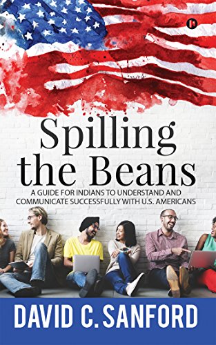 Stock image for Spilling the Beans: A Guide for Indians to Understand and Communicate Successfully with U.S. Americans for sale by ThriftBooks-Atlanta