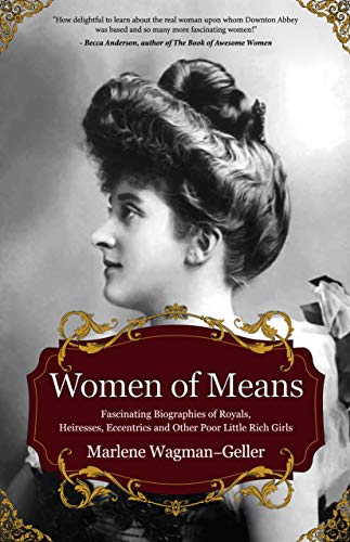 Stock image for Women of Means: The Fascinating Biographies of Royals, Heiresses, Eccentrics and Other Poor Little Rich Girls (Stories of the Rich & Famous, Famous Women) (Celebrating Women) for sale by Dream Books Co.