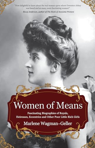 Stock image for Women of Means: The Fascinating Biographies of Royals, Heiresses, Eccentrics and Other Poor Little Rich Girls (Stories of the Rich & Famous, Famous Women) (Celebrating Women) for sale by WorldofBooks