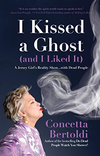 Stock image for I Kissed a Ghost (and I Liked It): A Jersey Girls Reality Show . . . with Dead People (For Fans of Do Dead People Watch You Shower or Inside the Other Side) for sale by New Legacy Books