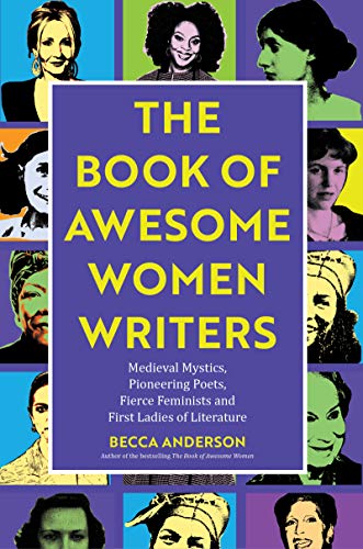 Stock image for Book of Awesome Women Writers: Medieval Mystics, Pioneering Poets, Fierce Feminists and First Ladies of Literature (Literary gift) (Awesome Books) for sale by WorldofBooks