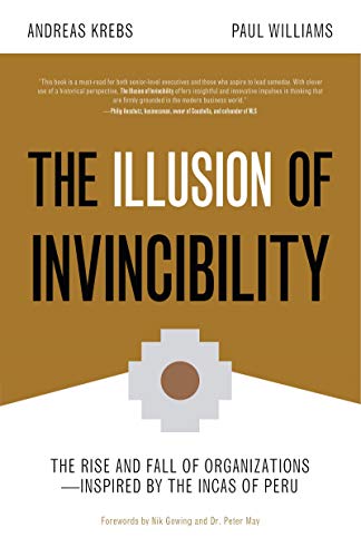 Imagen de archivo de The Illusion of Invincibility: The Rise and Fall of Organizations Inspired by the Incas of Peru (Organizational Behavior, for Fans of Atomic Habits) a la venta por SecondSale