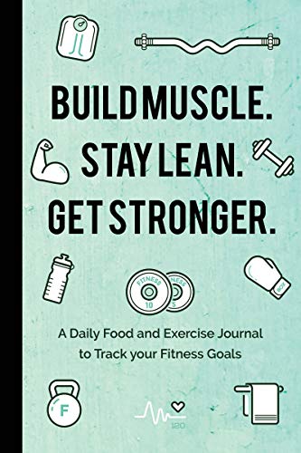 9781642501575: Build Muscle. Stay Lean. Get Stronger.: A Daily Food and Exercise Journal to Track your Fitness Goals (Food Diary)