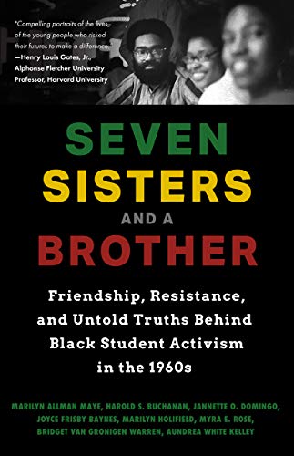 9781642501605: Seven Sisters and a Brother: Friendship, Resistance, and Untold Truths Behind Black Student Activism in the 1960s (A Pivotal Event in the History of the Civil Rights Movement in the U.S.)
