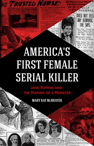 Stock image for America's First Female Serial Killer: Jane Toppan and the Making of a Monster (Mind of a Serial Killer, True Crime, Women's Studies History, Irish American, Mindhunter) for sale by Chiron Media