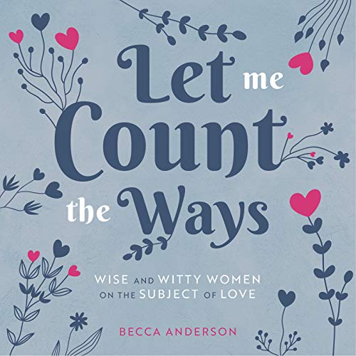 Stock image for Let Me Count the Ways: Wise and Witty Women on the Subject of Love (Quotations, Affirmations) for sale by BooksRun