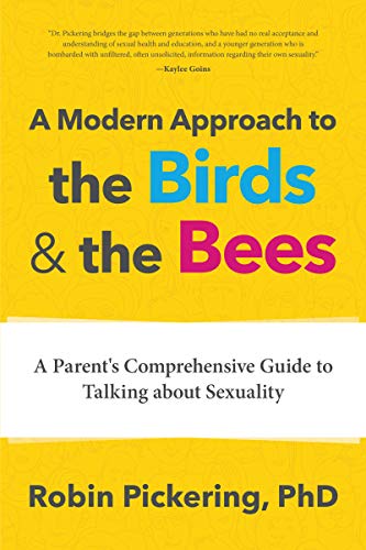 

A Modern Approach to the Birds and the Bees: A Parent's Comprehensive Guide to Talking about Sexuality (Paperback or Softback)