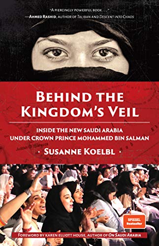 Stock image for Behind the Kingdom's Veil: Inside the New Saudi Arabia Under Crown Prince Mohammed bin Salman (Middle East History and Travel) for sale by PlumCircle